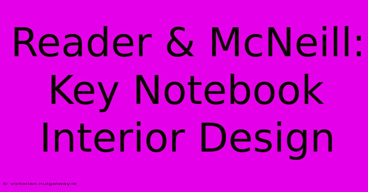 Reader & McNeill: Key Notebook Interior Design