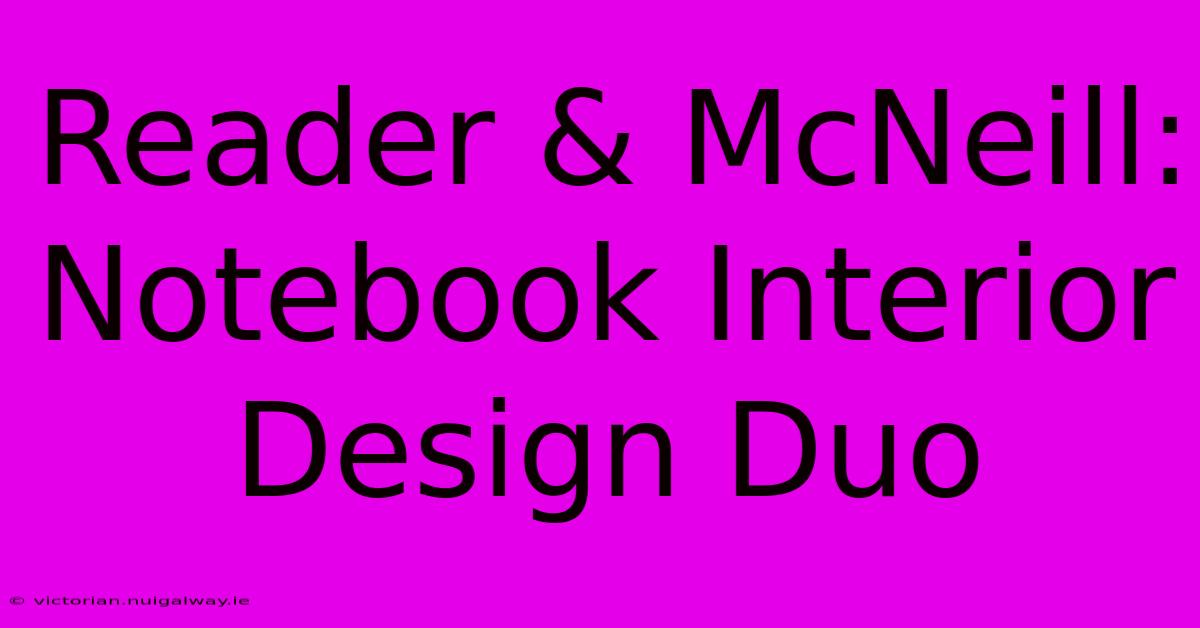 Reader & McNeill: Notebook Interior Design Duo