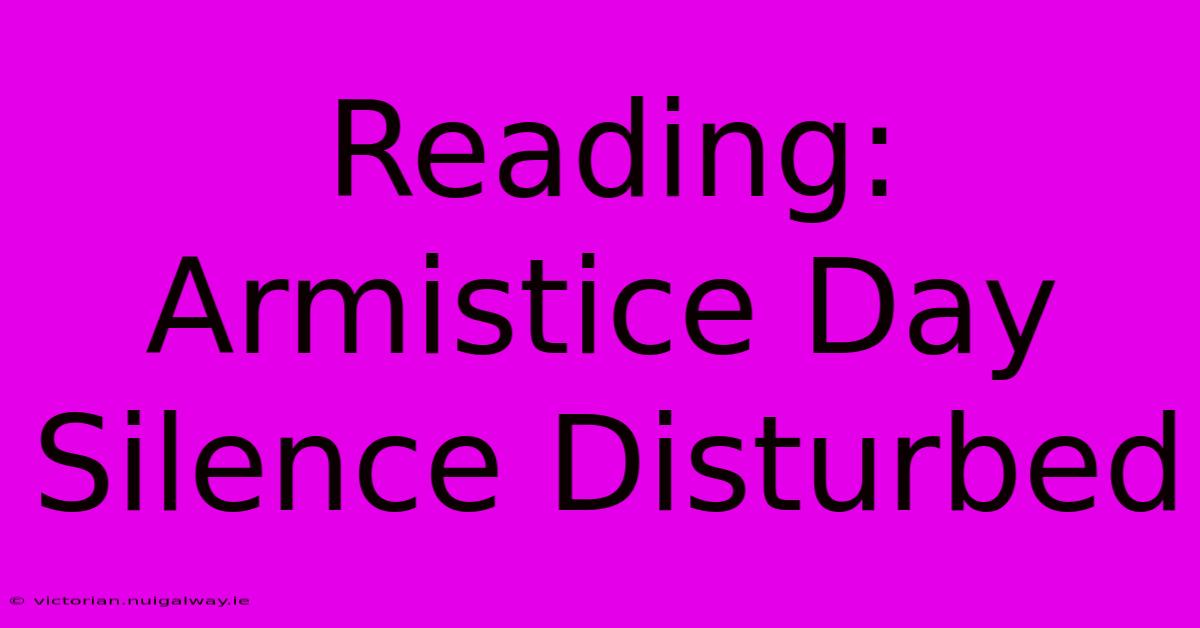 Reading: Armistice Day Silence Disturbed 