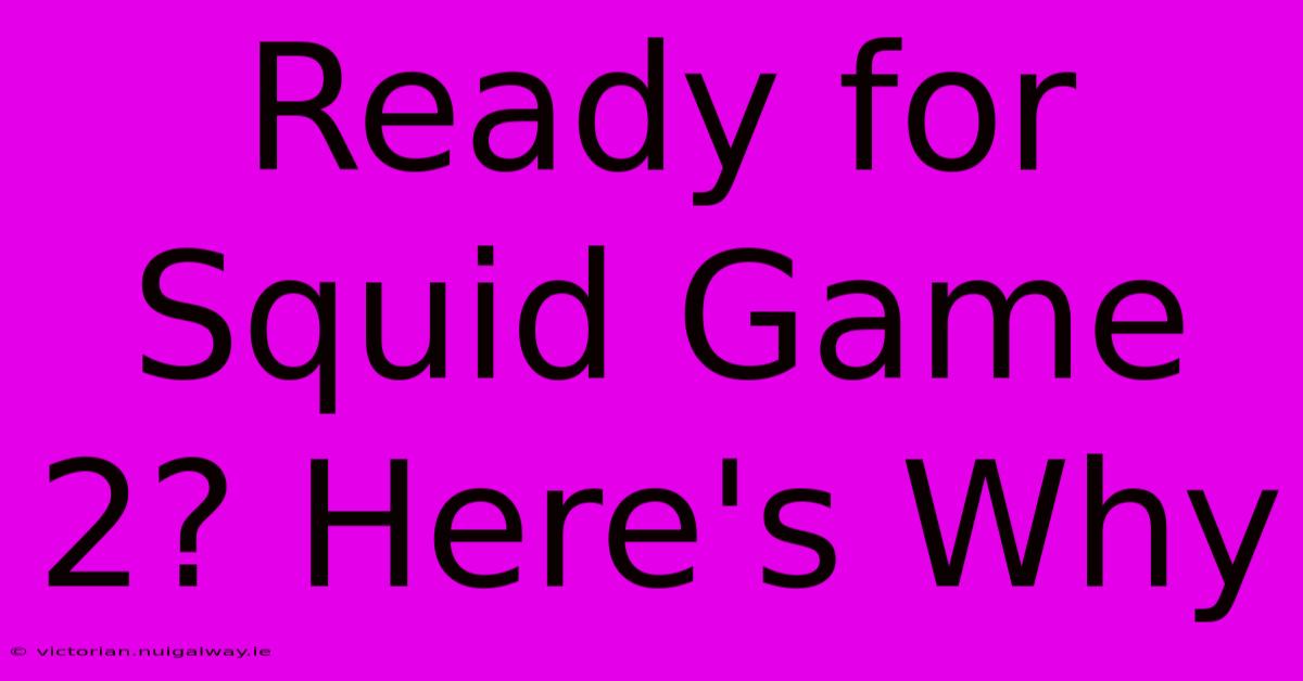 Ready For Squid Game 2? Here's Why