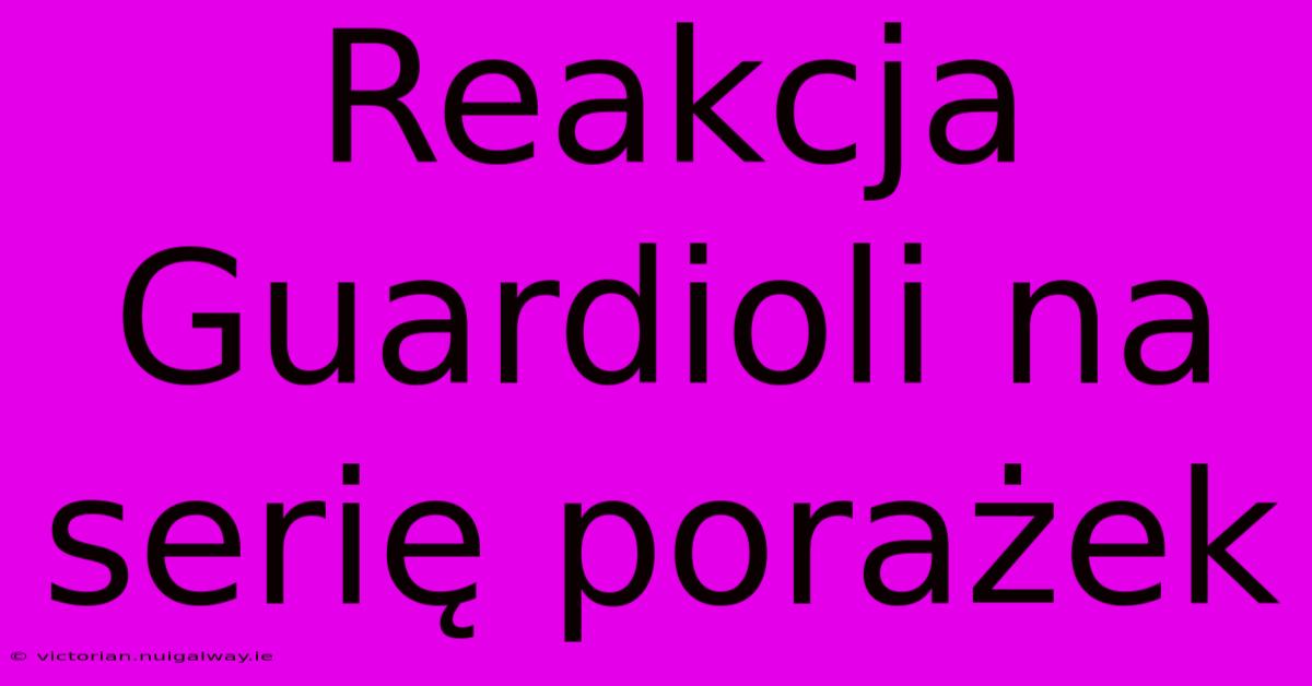 Reakcja Guardioli Na Serię Porażek