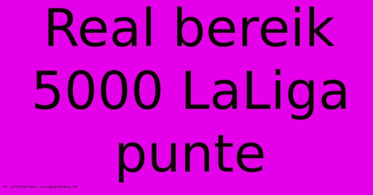 Real Bereik 5000 LaLiga Punte