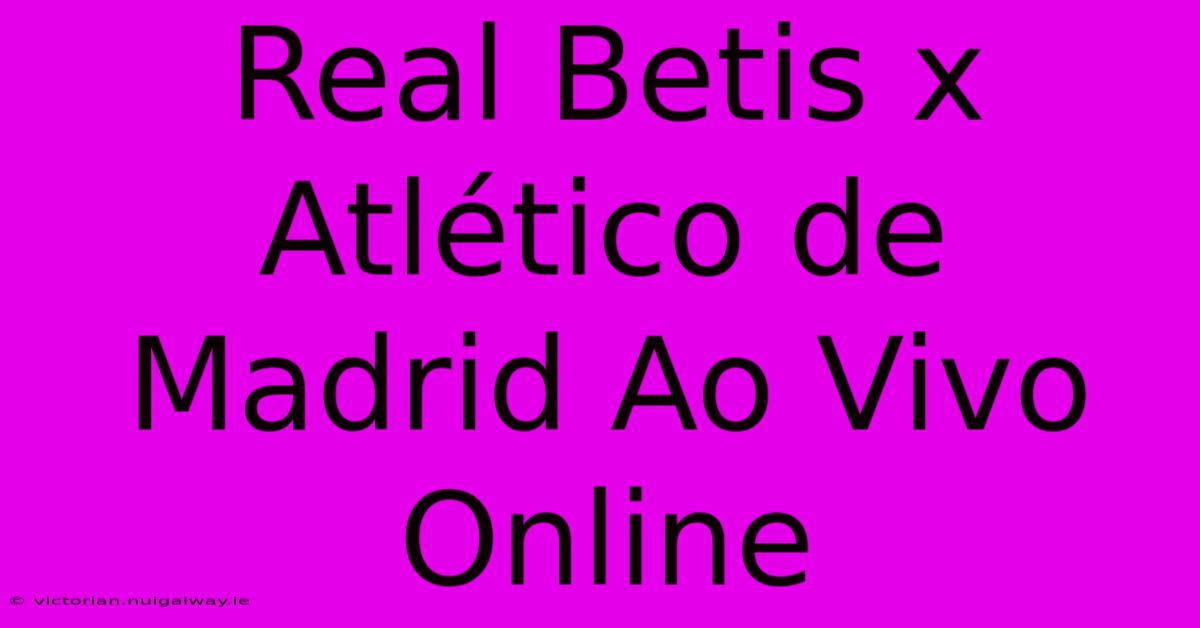 Real Betis X Atlético De Madrid Ao Vivo Online