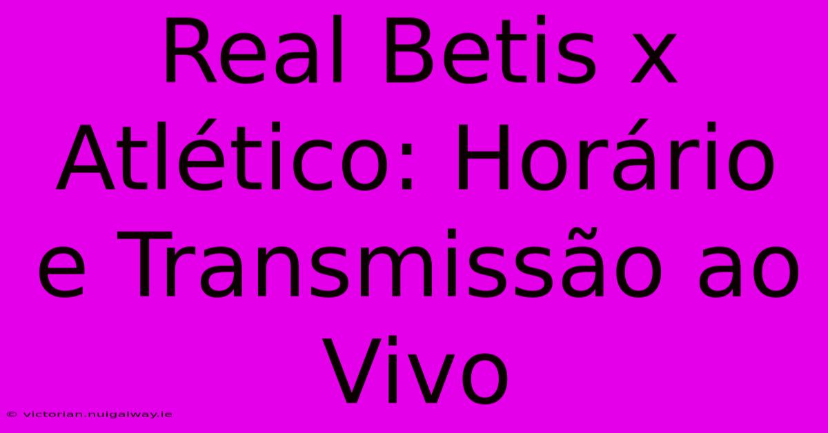 Real Betis X Atlético: Horário E Transmissão Ao Vivo