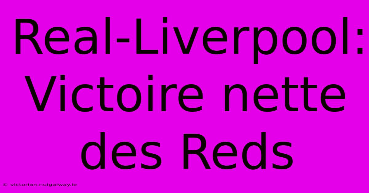 Real-Liverpool: Victoire Nette Des Reds