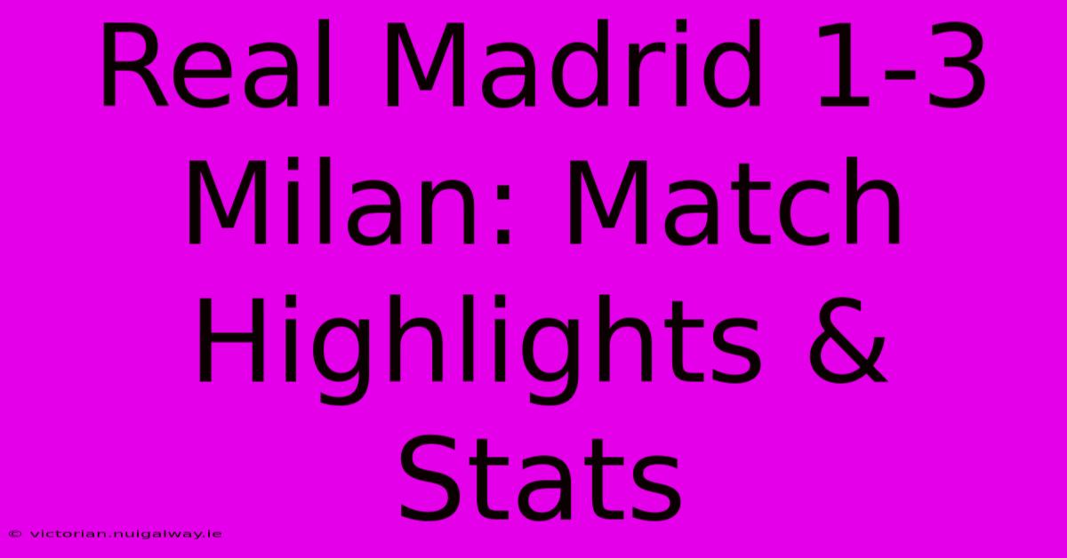 Real Madrid 1-3 Milan: Match Highlights & Stats