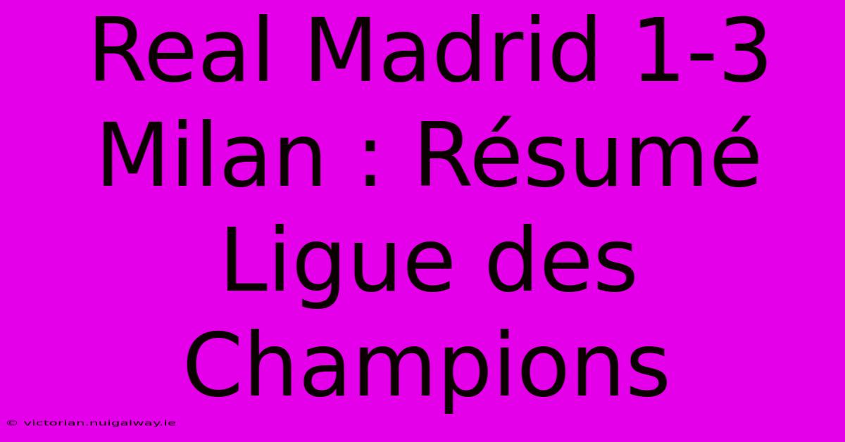 Real Madrid 1-3 Milan : Résumé Ligue Des Champions