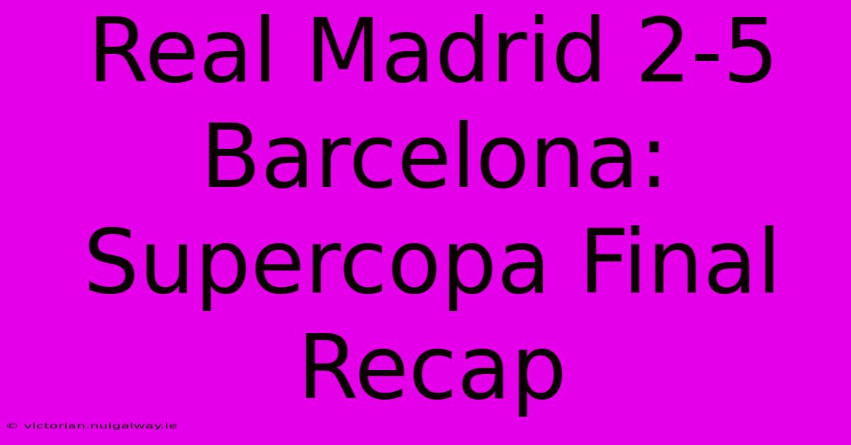 Real Madrid 2-5 Barcelona: Supercopa Final Recap