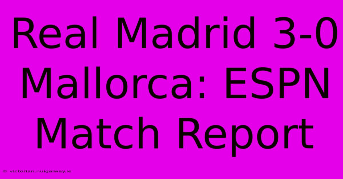 Real Madrid 3-0 Mallorca: ESPN Match Report