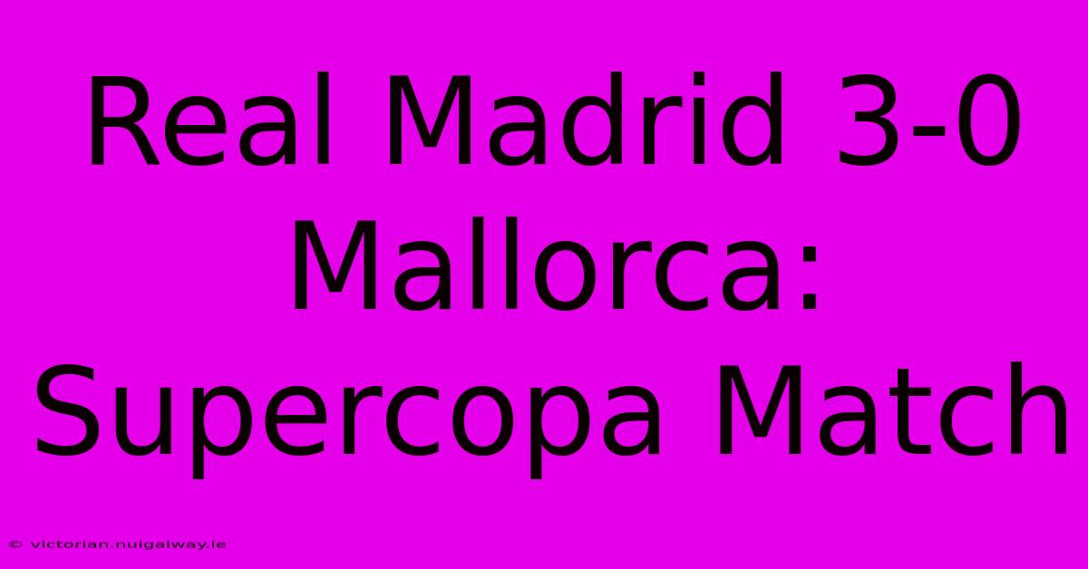 Real Madrid 3-0 Mallorca: Supercopa Match