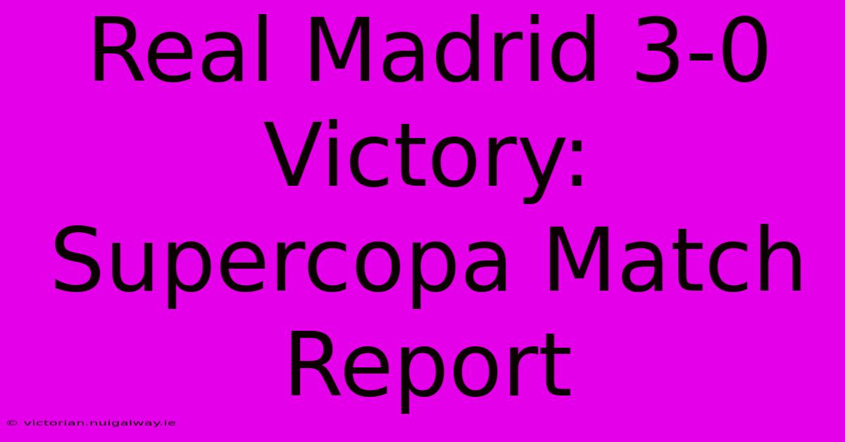 Real Madrid 3-0 Victory: Supercopa Match Report