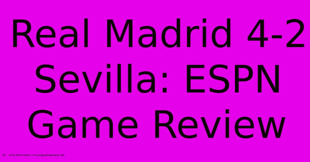 Real Madrid 4-2 Sevilla: ESPN Game Review