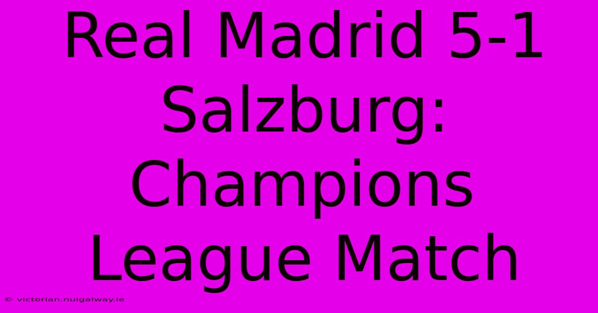 Real Madrid 5-1 Salzburg: Champions League Match