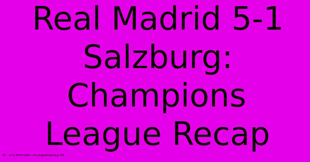 Real Madrid 5-1 Salzburg: Champions League Recap