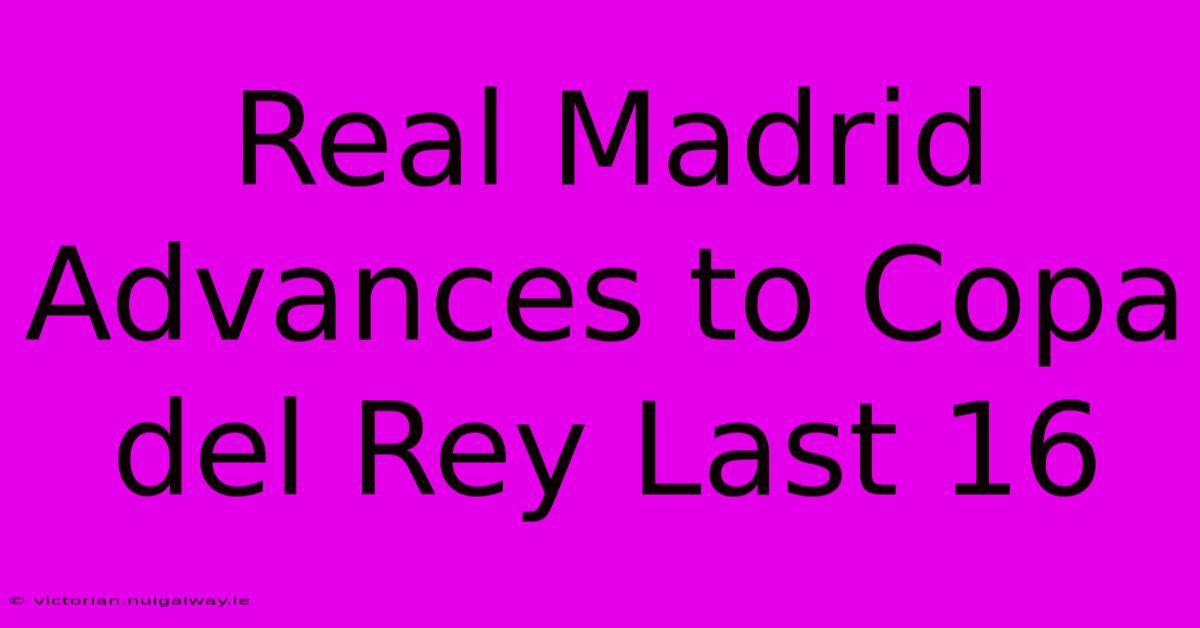 Real Madrid Advances To Copa Del Rey Last 16