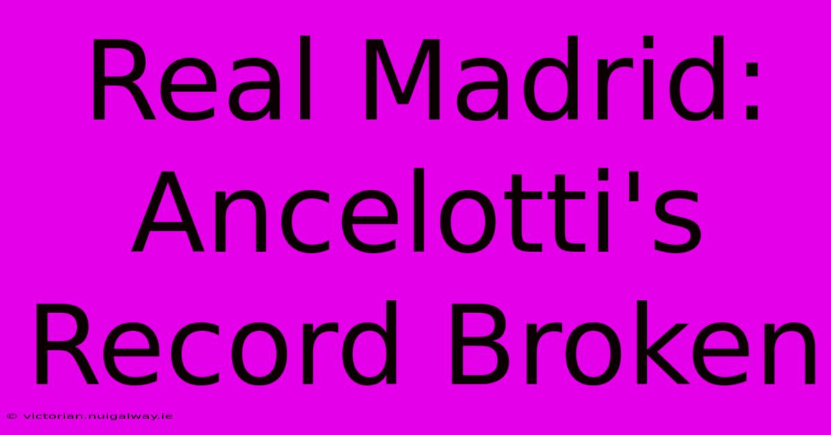 Real Madrid: Ancelotti's Record Broken