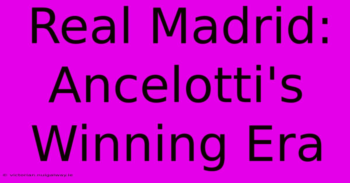 Real Madrid: Ancelotti's Winning Era