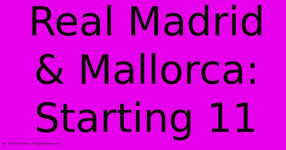 Real Madrid & Mallorca: Starting 11