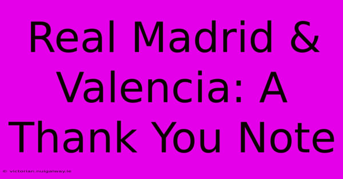 Real Madrid & Valencia: A Thank You Note