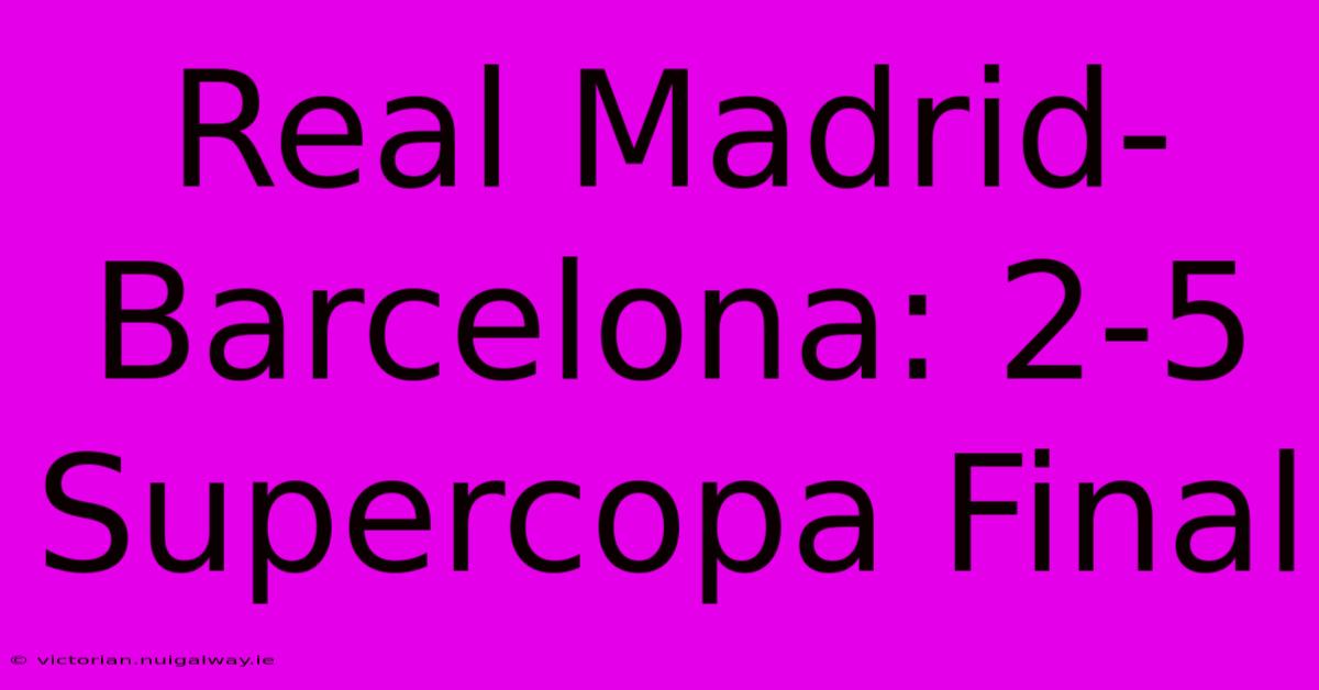 Real Madrid-Barcelona: 2-5 Supercopa Final