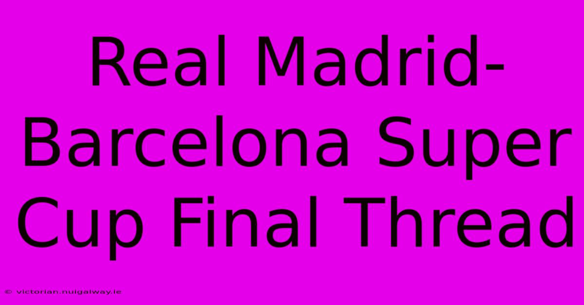 Real Madrid-Barcelona Super Cup Final Thread