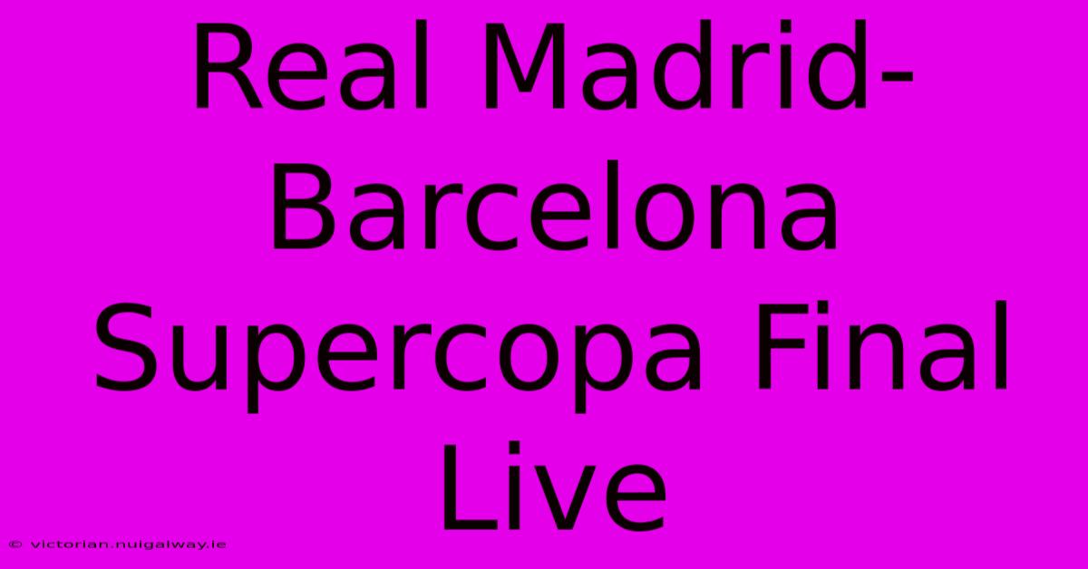 Real Madrid-Barcelona Supercopa Final Live