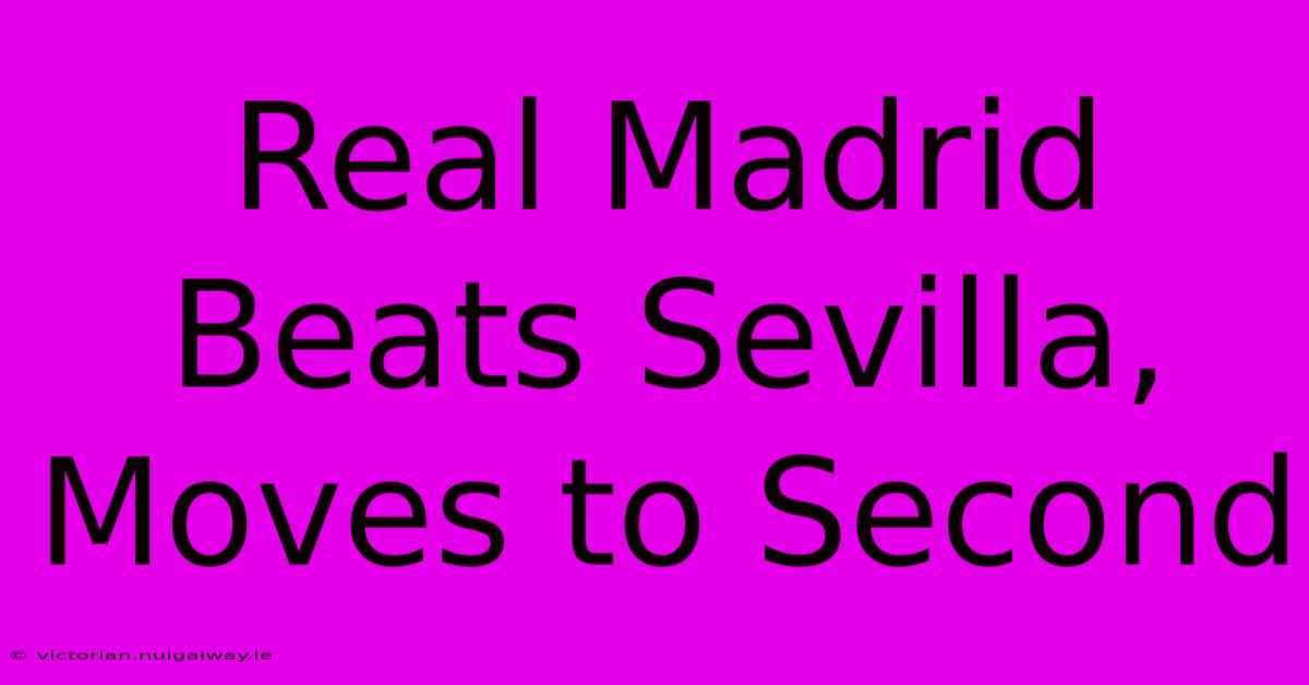 Real Madrid Beats Sevilla, Moves To Second