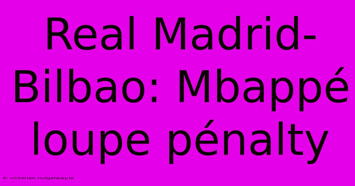 Real Madrid-Bilbao: Mbappé Loupe Pénalty