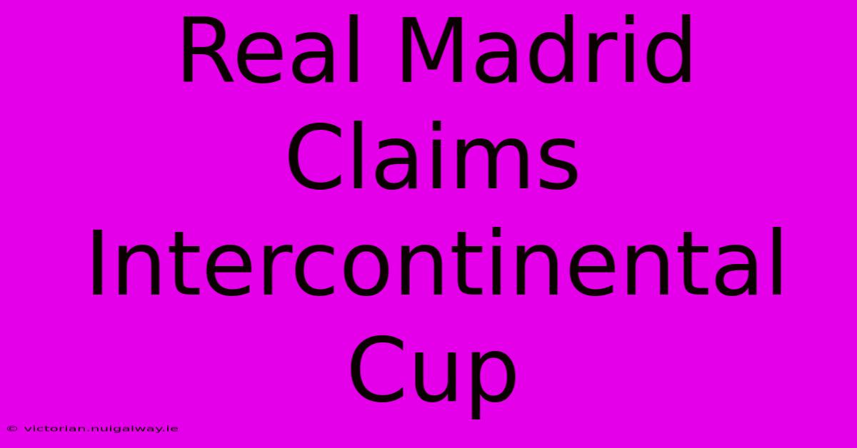 Real Madrid Claims Intercontinental Cup