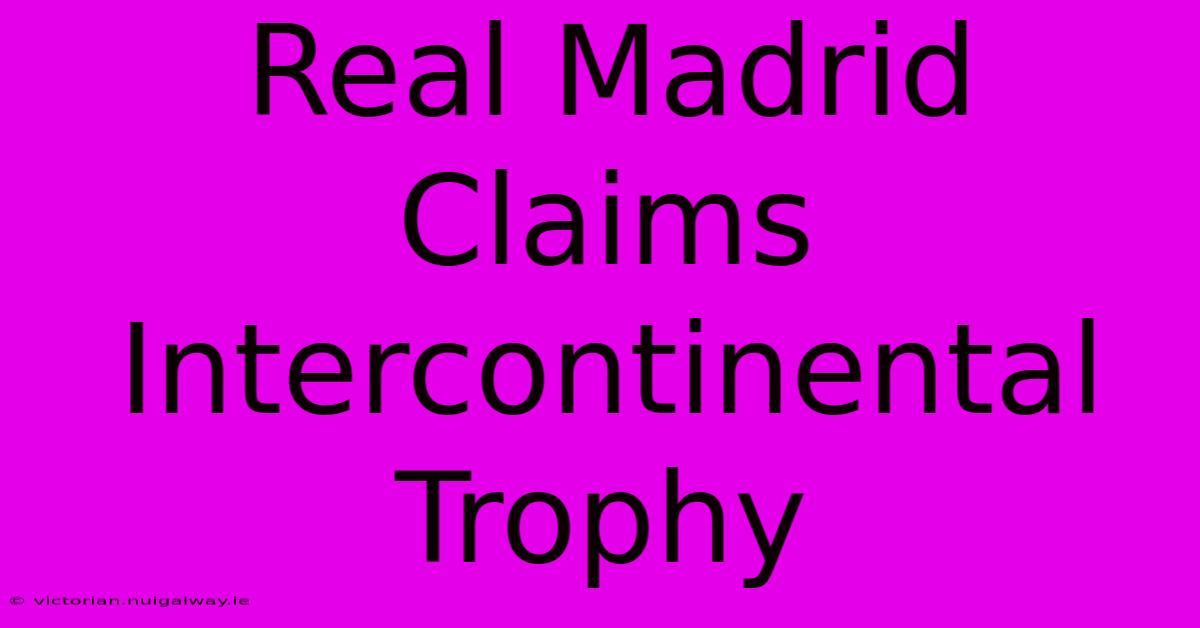 Real Madrid Claims Intercontinental Trophy