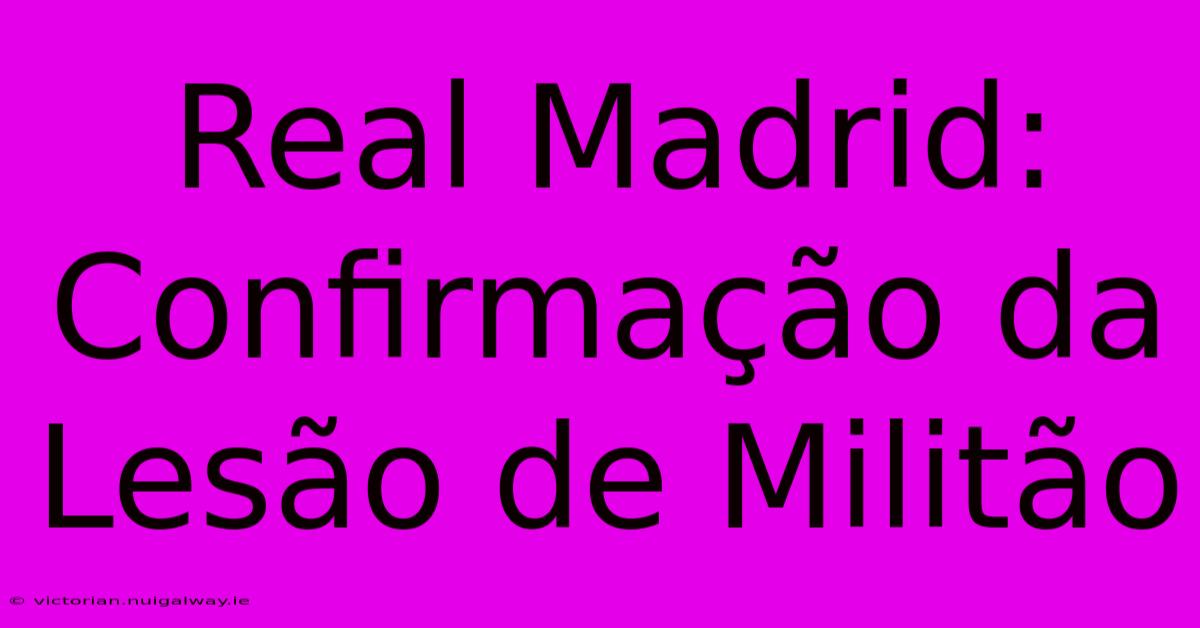 Real Madrid: Confirmação Da Lesão De Militão