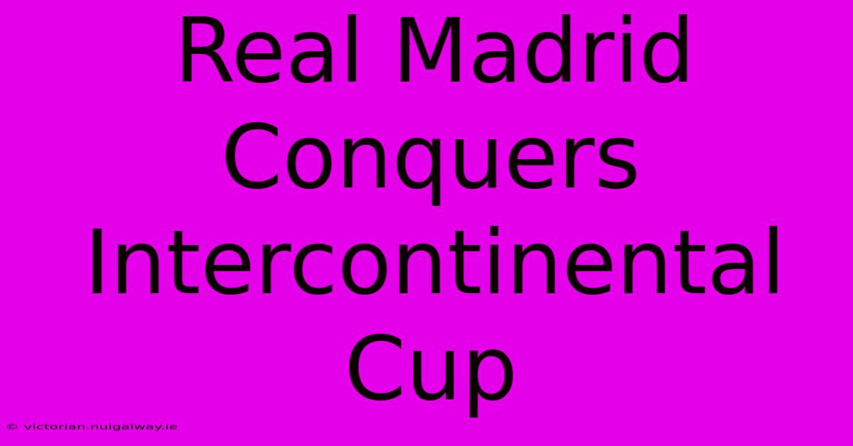 Real Madrid Conquers Intercontinental Cup