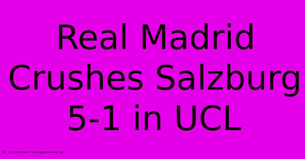 Real Madrid Crushes Salzburg 5-1 In UCL