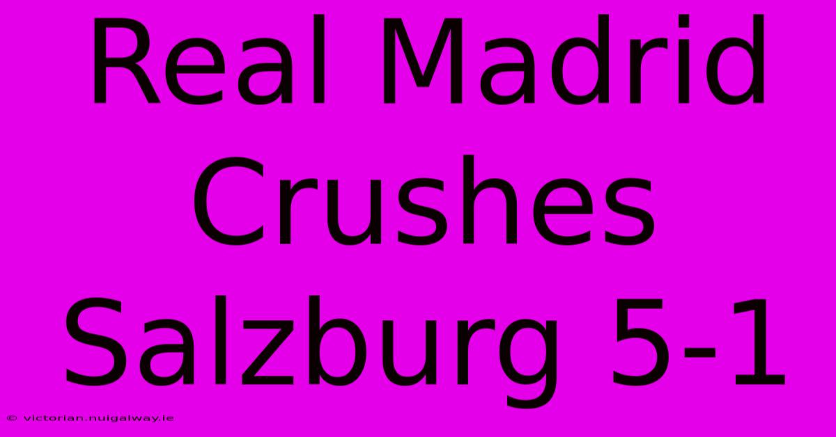 Real Madrid Crushes Salzburg 5-1