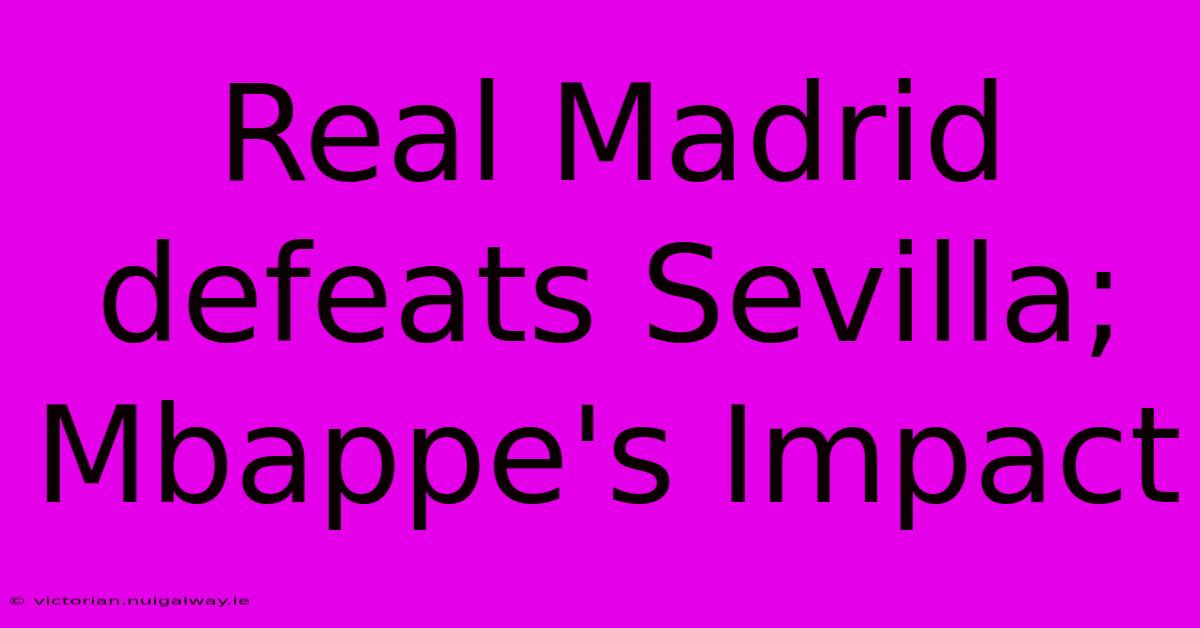 Real Madrid Defeats Sevilla; Mbappe's Impact