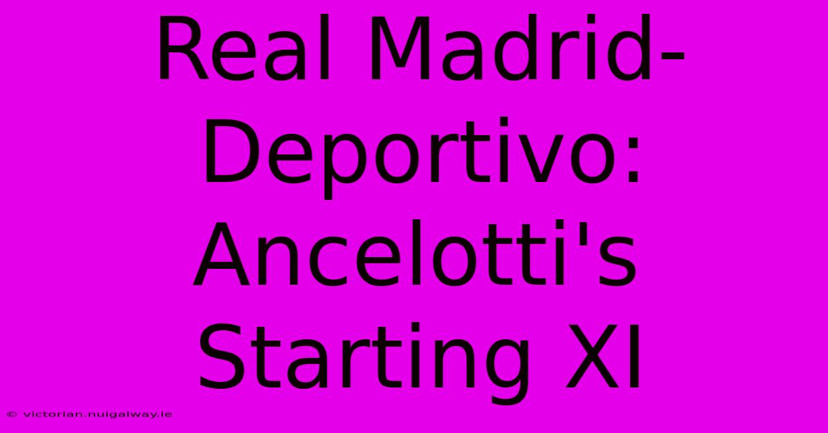 Real Madrid-Deportivo: Ancelotti's Starting XI