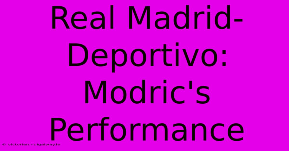 Real Madrid-Deportivo: Modric's Performance