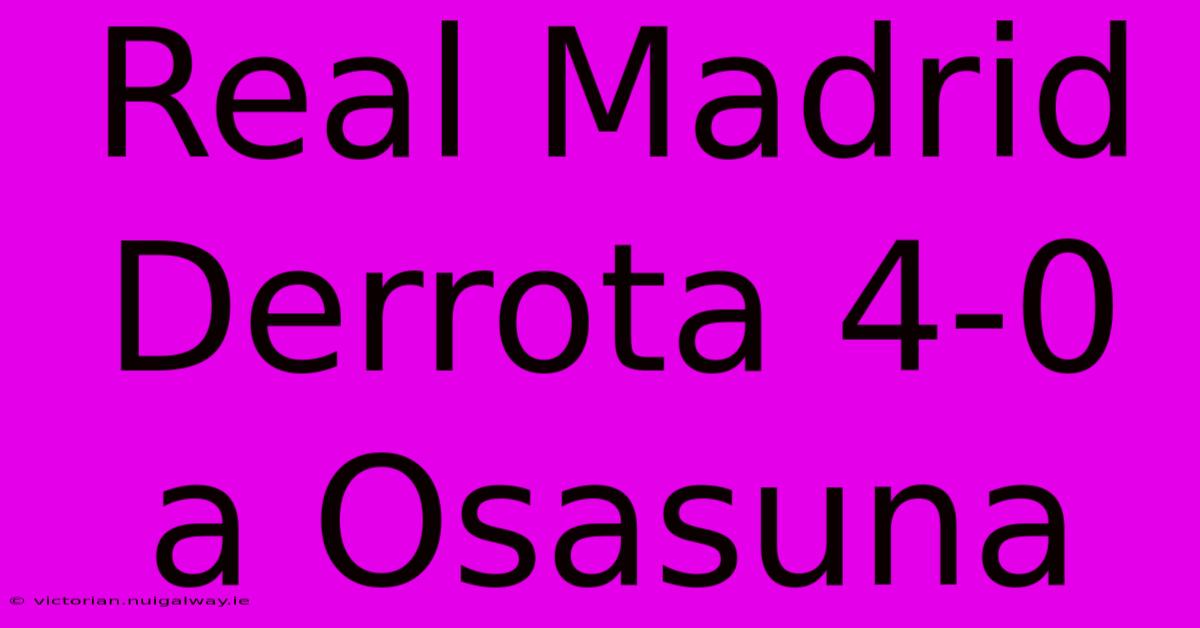 Real Madrid Derrota 4-0 A Osasuna