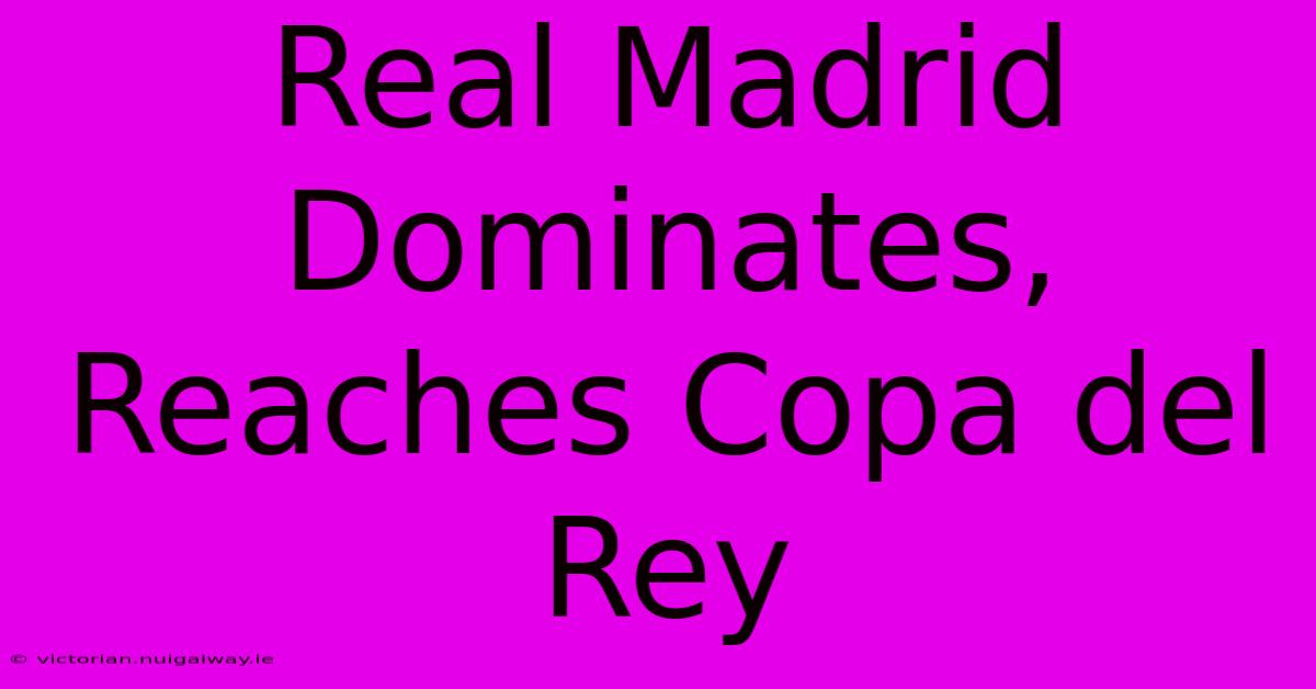 Real Madrid Dominates, Reaches Copa Del Rey