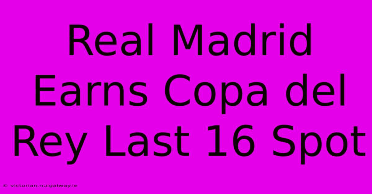 Real Madrid Earns Copa Del Rey Last 16 Spot