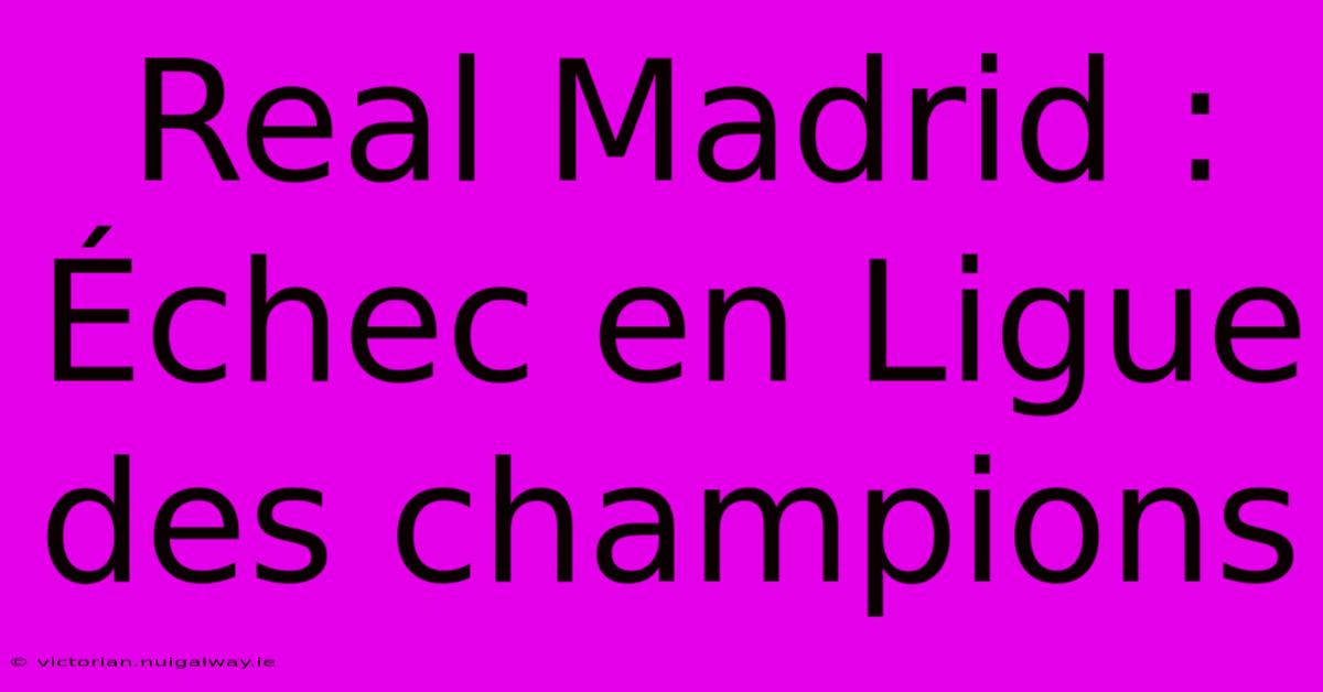 Real Madrid : Échec En Ligue Des Champions 