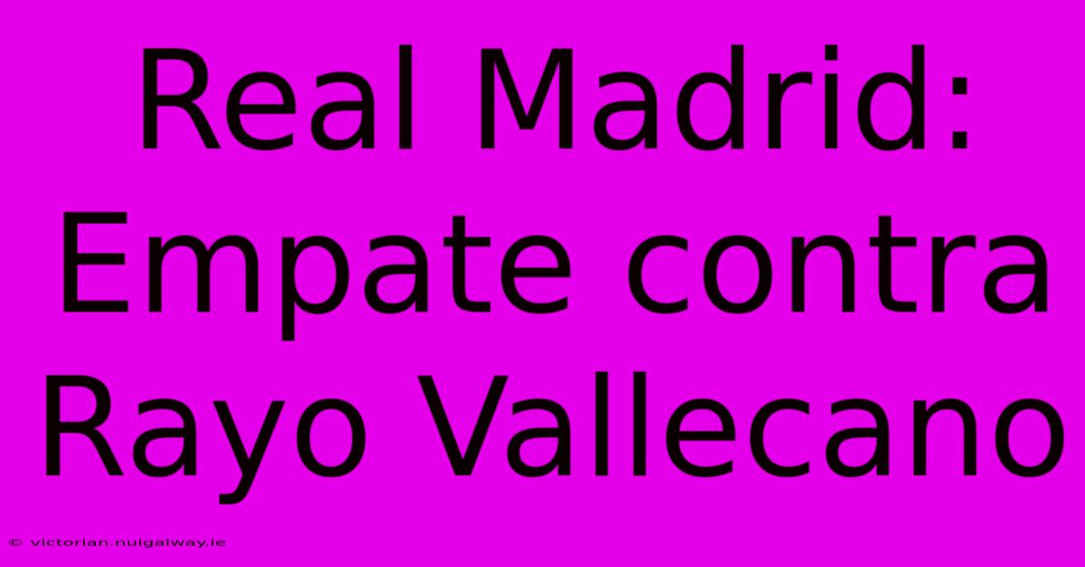 Real Madrid: Empate Contra Rayo Vallecano