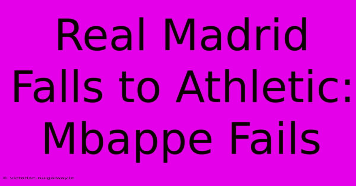 Real Madrid Falls To Athletic: Mbappe Fails