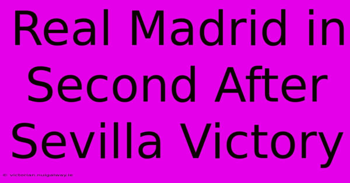 Real Madrid In Second After Sevilla Victory