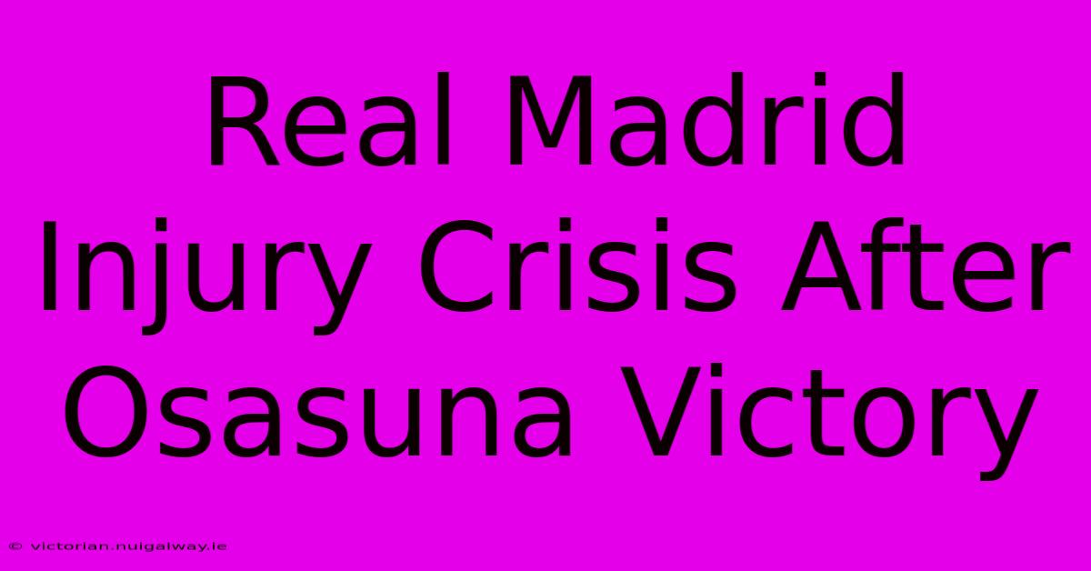 Real Madrid Injury Crisis After Osasuna Victory