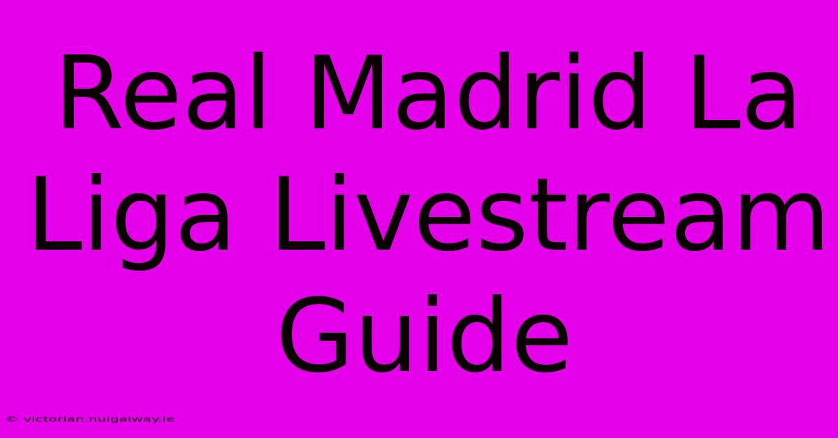 Real Madrid La Liga Livestream Guide