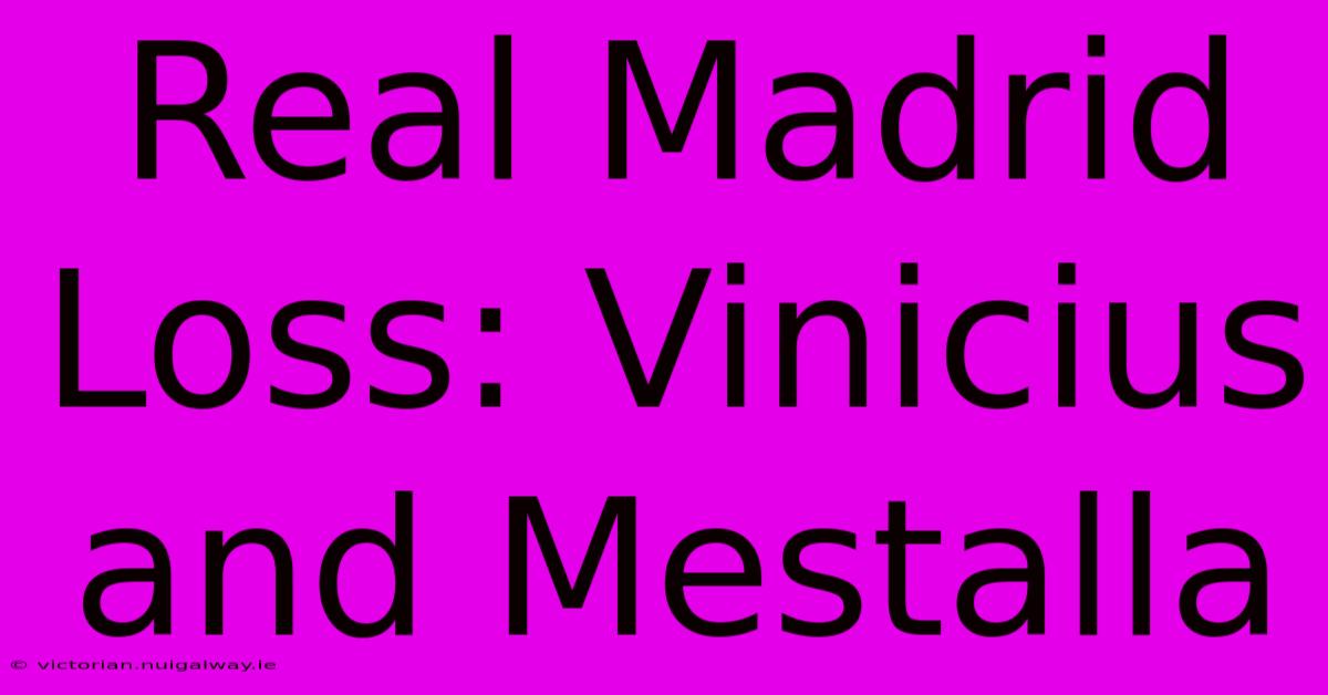 Real Madrid Loss: Vinicius And Mestalla