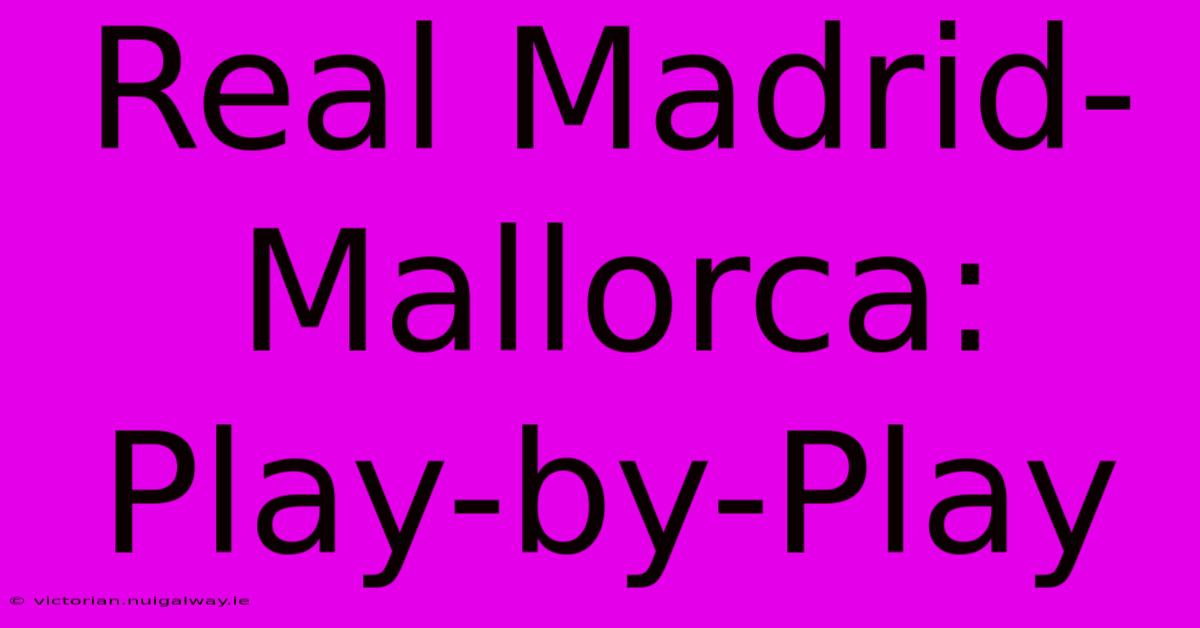 Real Madrid-Mallorca: Play-by-Play