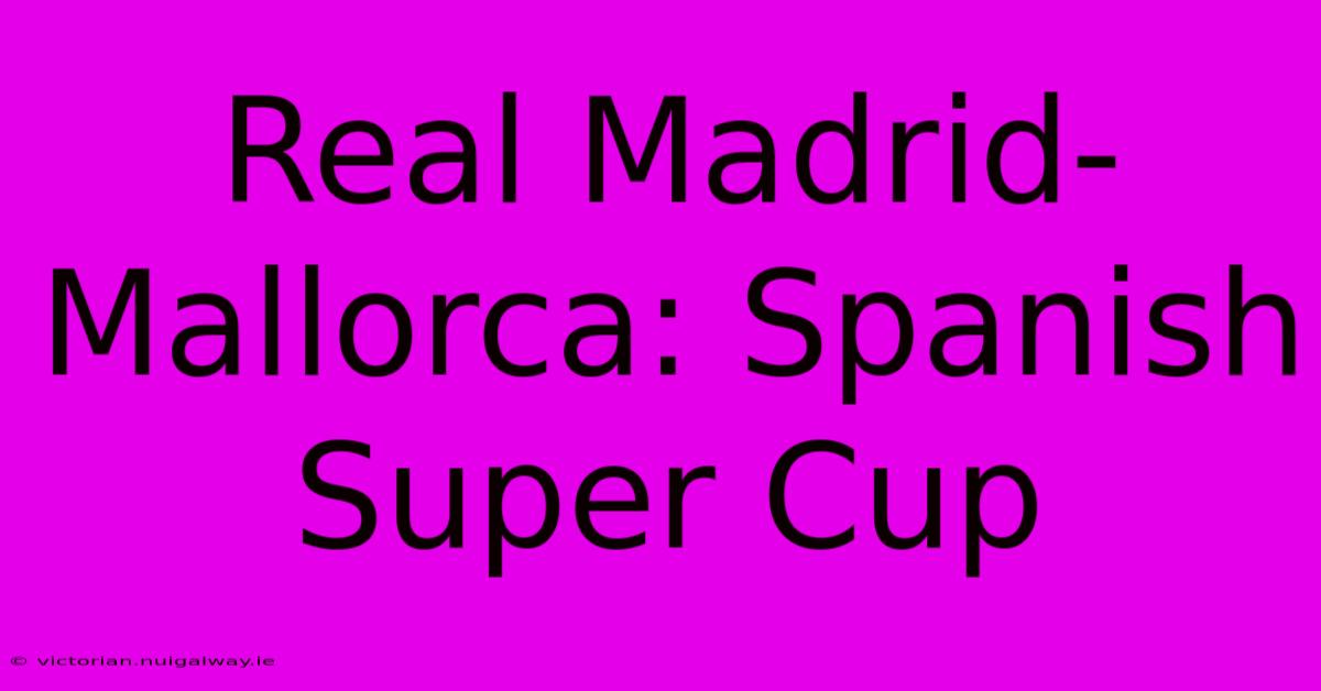 Real Madrid-Mallorca: Spanish Super Cup