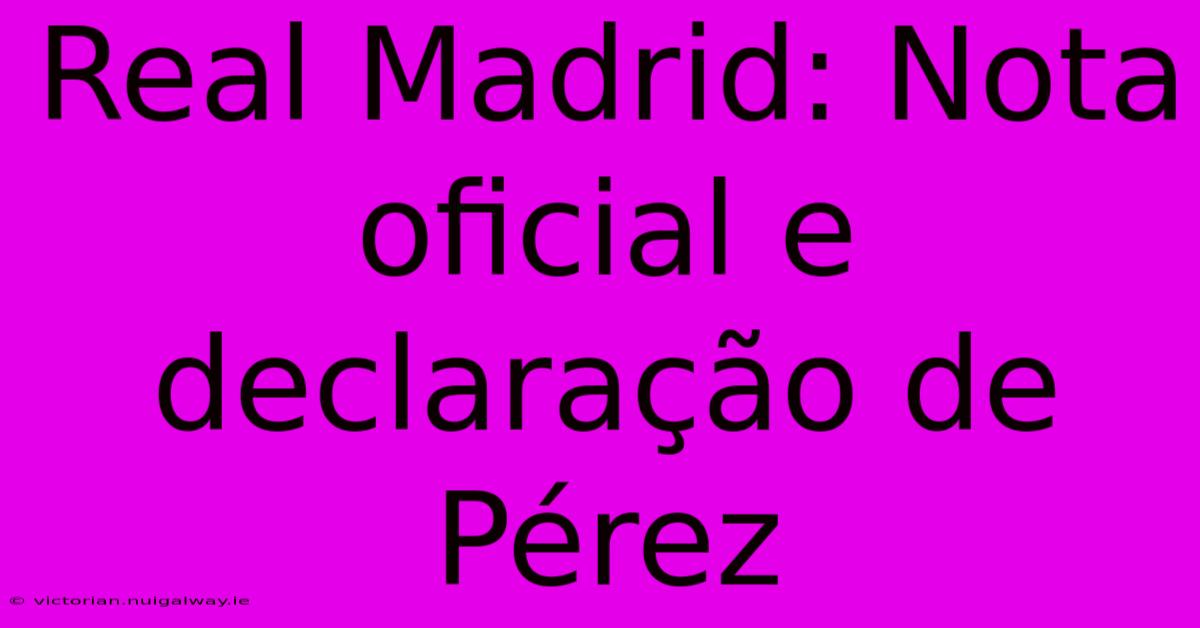 Real Madrid: Nota Oficial E Declaração De Pérez